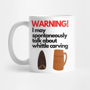 Warning! whittle carving talk Mug